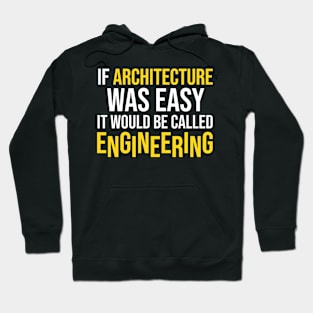 If Architecture Was Easy It Would Be Called Engineering, Funny Architect Gift Hoodie